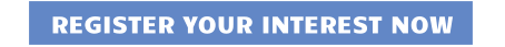 REGISTER YOUR INTEREST NOW
